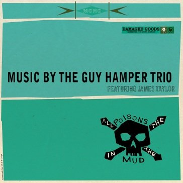 All the poisons in the mud GUY HAMPER TRIO FEAT