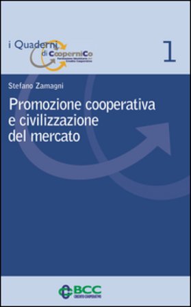 Promozione cooperativa e civilizzazione del mercato Stefano Zamagni