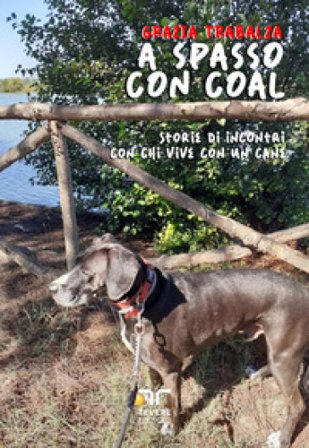 A spasso con Coal. Storie di incontri con chi vive con un cane Grazia Trabalza