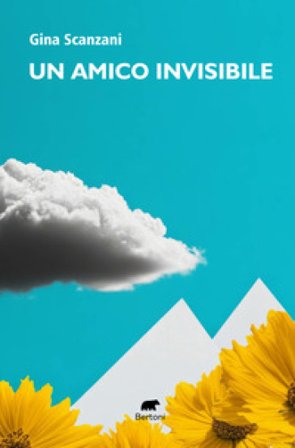 Un amico invisibile. Testimonianza di ordinaria straordinarietà Gina Scanzani