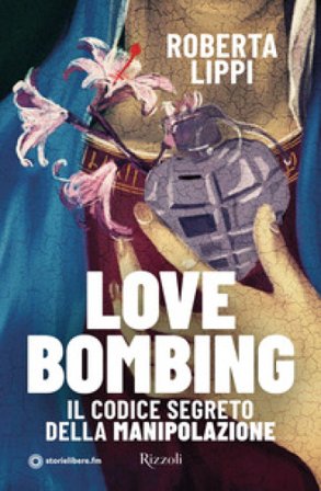 Love bombing. Il codice segreto della manipolazione Roberta Lippi