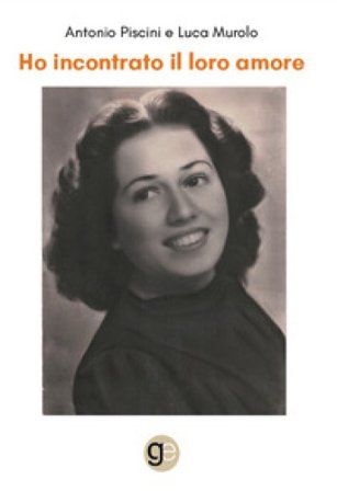Ho incontrato il loro amore Antonio Piscini