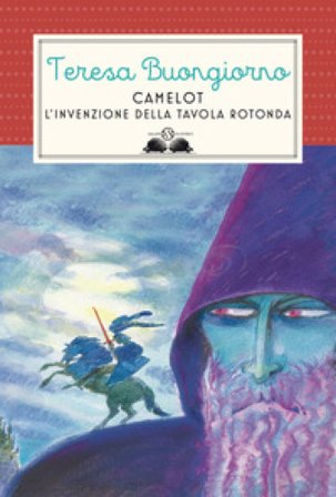Camelot. L'invenzione della Tavola rotonda Teresa Buongiorno