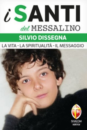 Silvio Dissegna. La vita. La spiritualità. Il messaggio Emilia Flocchini