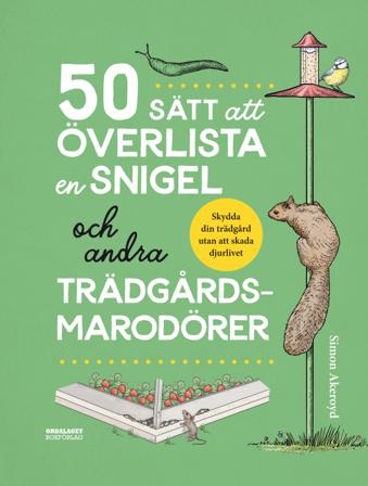 50 sätt att överlista en snigel och andra trädgårdsmarodörer - Bok av Simon Akeroyd - Inbunden