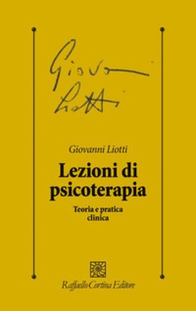 Lezioni di psicoterapia. Teoria e pratica clinica Giovanni Liotti