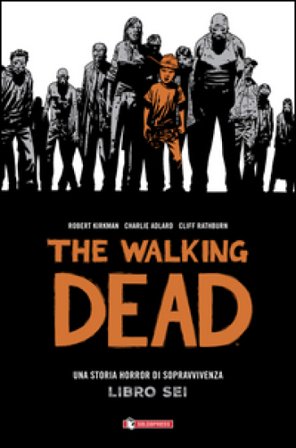 The walking dead. Vol. 6 Robert Kirkman