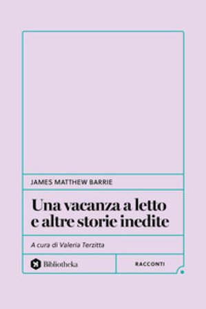 Una vacanza a letto (e altre storie inedite) James Matthew Barrie