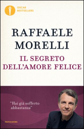 Il segreto dell'amore felice Raffaele Morelli