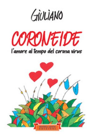 Coroneide. L'amore al tempo del corona virus Giuliano Rossetti
