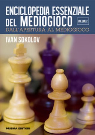 Enciclopedia essenziale del mediogioco. Vol. 2: Dall'apertura al mediogioco IVAN SOKOLOV