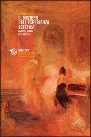 Il mistero dell'esperienza estetica. Gabriel Marcel e la musica Giovanni Botta