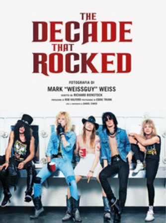 The decade that rocked. Ediz. a colori Mark «Weissguy» Weiss