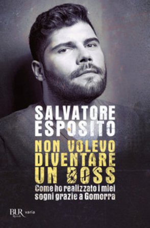 Non volevo diventare un boss. Come ho realizzato i miei sogni grazie a Gomorra Salvatore Esposito