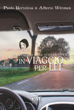 In viaggio per lei. Ispirato a una storia vera? Paolo Bertulessi