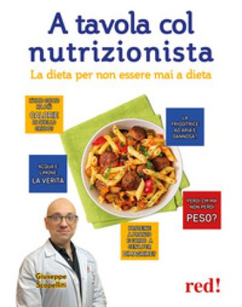 A tavola col nutrizionista. La dieta per non essere mai a dieta Giuseppe Scopelliti
