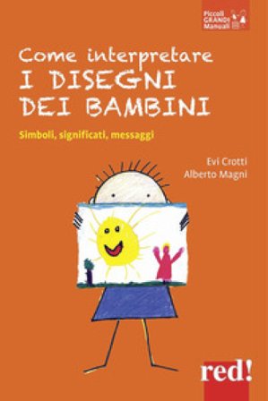 Come interpretare i disegni dei bambini. Simboli, significati, messaggi Evi Crotti