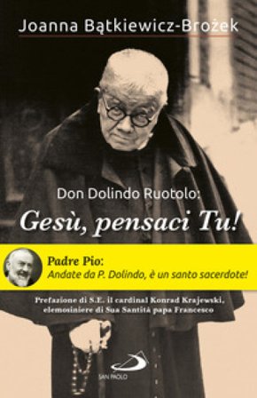 Don Dolindo Ruotolo: «Gesù, pensaci Tu!» Joanna Batkiewicz-Brozek