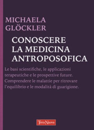 Conoscere la medicina antroposofica Michaela Glöckler