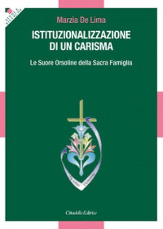 Istituzionalizzazione di un carisma. Le Suore Orsoline della Sacra Famiglia Marzia De Lima