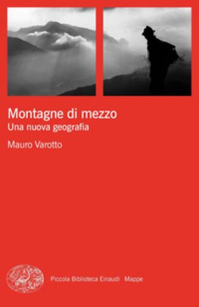 Montagne di mezzo. Una nuova geografia Mauro Varotto