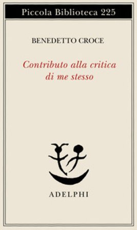 Contributo alla critica di me stesso Benedetto Croce