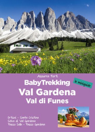 BabyTrekking in Val Gardena e Val di Funes. Ortisei. Santa Cristina Selva di Val Gardena Passo Sella. Passo Gardena Azzurra Forti