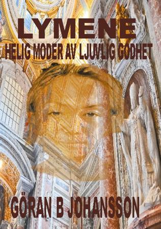 Lymene : helig moder av ljuvlig godhet - Bok av Göran B. Johansson - Inbunden