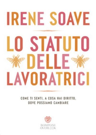 Lo statuto delle lavoratrici, Come ti senti, a cosa hai diritto, dove possiamo cambiare Irene Soave