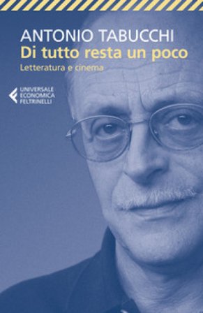 Di tutto resta un poco. Letteratura e cinema Antonio Tabucchi