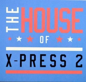 The house of x-press2 X-Press 2