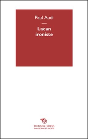 Lacan ironiste Paul Audi