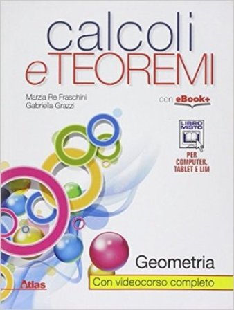 Calcoli e teoremi. Geometria. Per le Scuole superiori. Con e-book. Con espansione online Marzia Re Fraschini