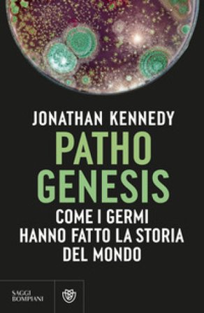 Pathogenesis. Come i germi hanno fatto la storia del mondo Jonathan Kennedy