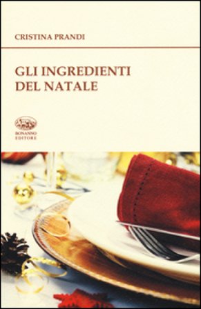 Gli ingredienti del Natale. Storie e ricette Cristina Prandi
