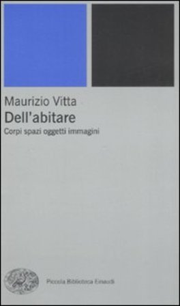 Dell'abitare. Corpi spazi oggetti immagini Maurizio Vitta