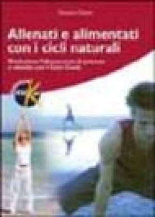 Allenati e alimentati con i cicli naturali. Rivoluziona l'allenamento di potenza e velocità con il ciclo Cianti Giovanni Cianti