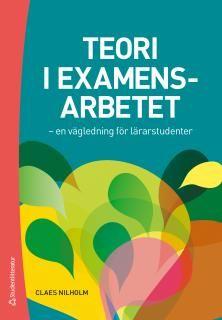 Teori i examensarbetet - en vägledning för lärarstudenter