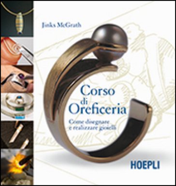 Corso di oreficeria. Come disegnare e realizzare gioielli Jinks McGrath