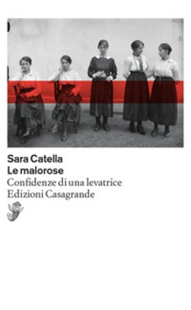 Le malorose. Confidenze di una levatrice Sara Catella