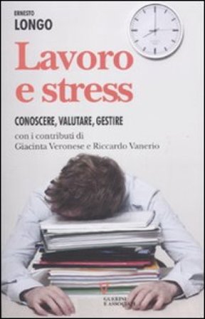 Lavoro e stress. Conoscere, valutare, gestire Ernesto Longo