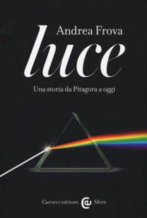 Luce. Una storia da Pitagora a oggi Andrea Frova