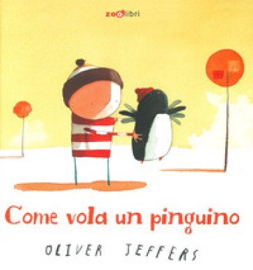 Come vola un pinguino. Ediz. a colori Oliver Jeffers