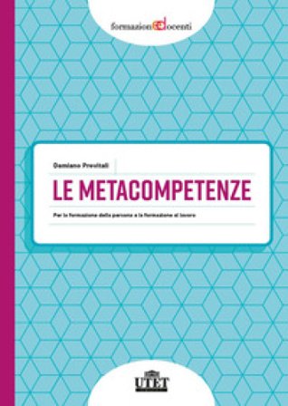 Le metacompetenze. Per la formazione della persona e la formazione del lavoro Damiano Previtali