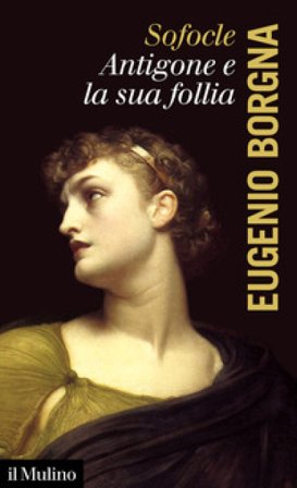 Sofocle. Antigone e la sua follia Eugenio Borgna