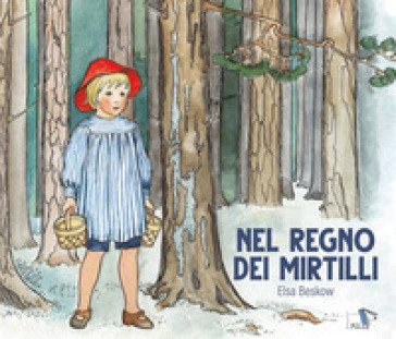 Nel regno dei mirtilli. Ediz. a colori Elsa Beskow