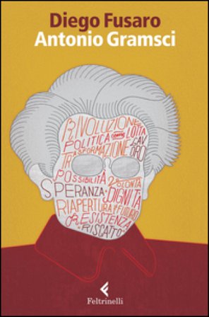 Antonio Gramsci. La passione di essere nel mondo Diego Fusaro