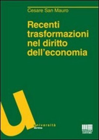Recenti trasformazioni nel diritto dell'economia Cesare San Mauro