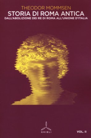 Storia di Roma antica. Vol. 2: Dall'abolizione dei re di Roma all'unione d'Italia Theodor Mommsen