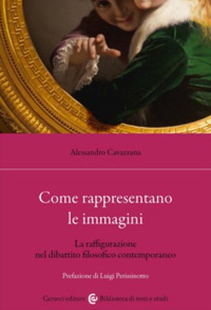Come rappresentano le immagini. La raffigurazione nel dibattito filosofico contemporaneo Alessandro Cavazzana
